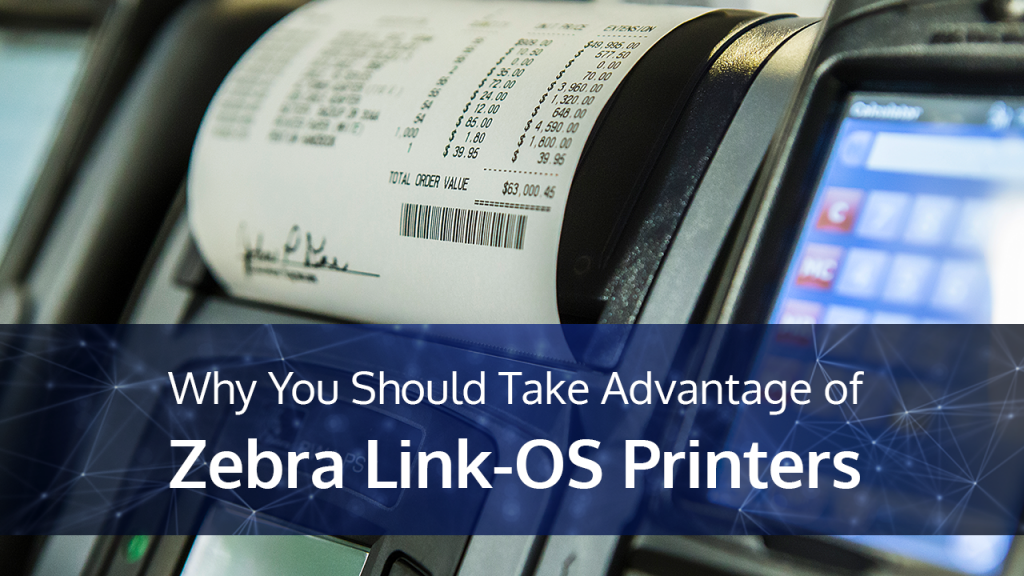 advantage of Zebra Link-OS Printers